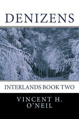 Denizens: Interlands Book Two - O'Neil, Henry V, and O'Neil, Vincent H