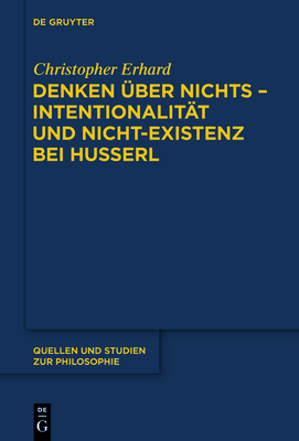 Denken Uber Nichts - Intentionalitat Und Nicht-Existenz Bei Husserl - Erhard, Christopher