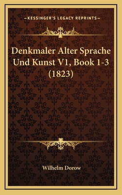 Denkmaler Alter Sprache Und Kunst V1, Book 1-3 (1823) - Dorow, Wilhelm (Editor)