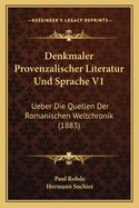 Denkmaler Provenzalischer Literatur Und Sprache V1: Ueber Die Quellen Der Romanischen Weltchronik (1883)