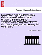 Denkschrift Zum Hundertjahrigen Geburtsfeste Goethe's. Ueber Ungleiche Befahigung Der Verschiedenen Menschheitstamme Fur Hohere Geistige Entwickelung. Mit Einer Tafel.