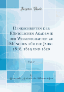 Denkschriften Der Kniglichen Akademie Der Wissenschaften Zu M?nchen F?r Die Jahre 1818, 1819 Und 1820, Vol. 7 (Classic Reprint)