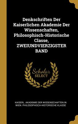 Denkschriften Der Kaiserlichen Akademie Der Wissenschaften, Philosophisch-Historische Classe, ZWEIUNDVIERZIGSTER BAND - Kaiserl Akademie Der Wissenschaften in (Creator)