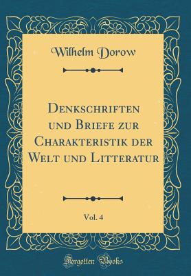 Denkschriften Und Briefe Zur Charakteristik Der Welt Und Litteratur, Vol. 4 (Classic Reprint) - Dorow, Wilhelm