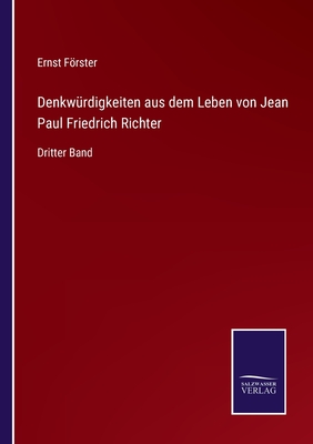 Denkw?rdigkeiten aus dem Leben von Jean Paul Friedrich Richter: Dritter Band - Frster, Ernst