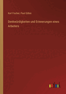 Denkw?rdigkeiten und Erinnerungen eines Arbeiters.