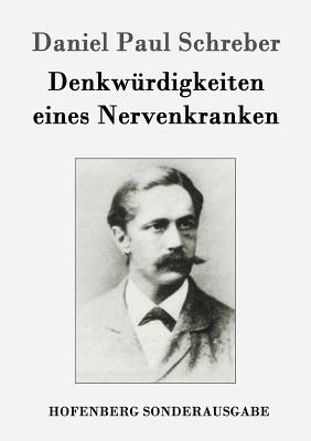 Denkwurdigkeiten Eines Nervenkranken - Schreber, Daniel Paul