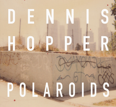 Dennis Hopper Colors: The Polaroids - Hopper, Dennis