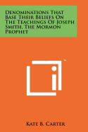 Denominations That Base Their Beliefs on the Teachings of Joseph Smith, the Mormon Prophet