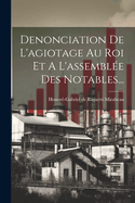 Denonciation De L'agiotage Au Roi Et A L'assemble Des Notables...