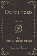 Denounced: A Romance (Classic Reprint)