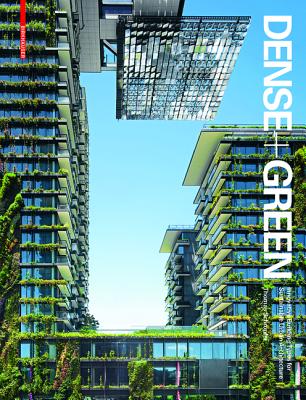 Dense + Green: Innovative Building Types for Sustainable Urban Architecture - Schropfer, Thomas