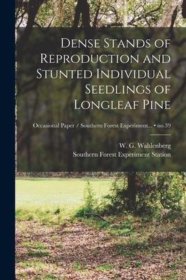 Dense Stands of Reproduction and Stunted Individual Seedlings of Longleaf Pine; no.39 - Wahlenberg, W G (William Gustavus) (Creator), and Southern Forest Experiment Station (New (Creator)