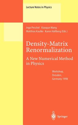 Density-Matrix Renormalization - A New Numerical Method in Physics: Lectures of a Seminar and Workshop Held at the Max-Planck-Institut Fr Physik Komplexer Systeme, Dresden, Germany, August 24th to September 18th, 1998 - Peschel, Ingo (Editor), and Wang, Xiaoqun (Editor), and Kaulke, Matthias (Editor)