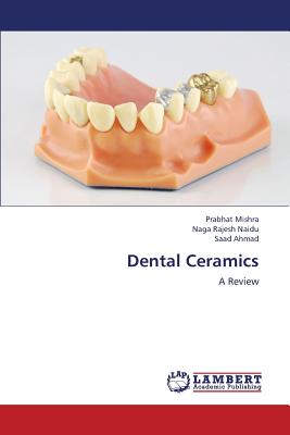 Dental Ceramics - Mishra Prabhat, and Naidu Naga Rajesh, and Ahmad Saad