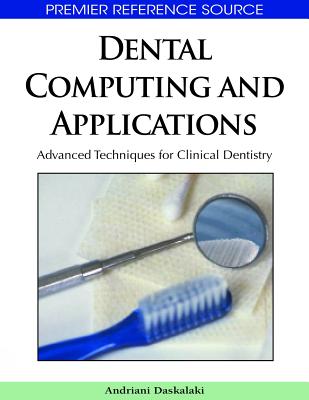 Dental Computing and Applications: Advanced Techniques for Clinical Dentistry - Daskalaki, Andriani (Editor)