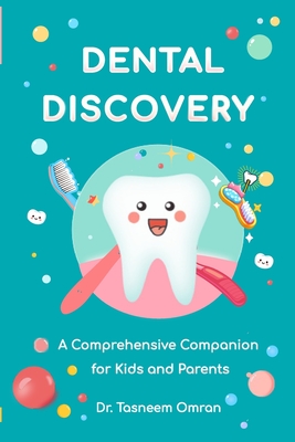 Dental Discovery: A Comprehensive Companion for Kids and Parents - Omran, Tasneem