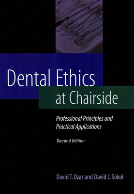 Dental Ethics at Chairside: Professional Principles and Practical Applications - Ozar, David T, Ph.D., and Sokol, David J, D.D.S., J.D., F.A.G.D.