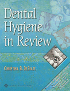 Dental Hygiene in Review - DeBiase, Christina B