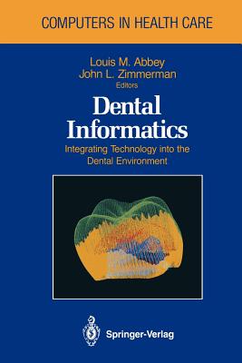 Dental Informatics: Integrating Technology Into the Dental Environment - Abbey, Louis M (Editor), and Zimmerman, John L (Editor)