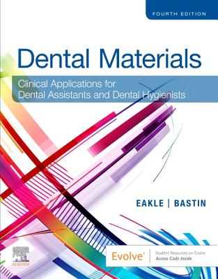 Dental Materials: Clinical Applications for Dental Assistants and Dental Hygienists - Eakle, W Stephan, Dds, and Bastin, Kimberly G, MS