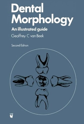 Dental Morphology: An Illustrated Guide - Van Beek, G C