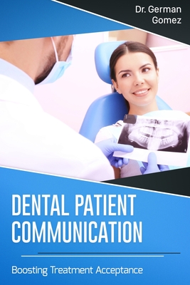 Dental Patient Communication: Boosting Treatment Acceptance - Gomez, German