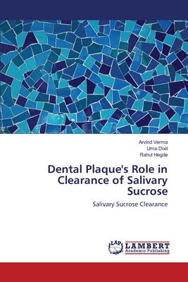 Dental Plaque's Role in Clearance of Salivary Sucrose - Verma, Arvind, and Dixit, Uma, and Hegde, Rahul