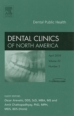 Dental Public Health, an Issue of Dental Clinics: Volume 52-2 - Arevalo, Oscar, and Chattopadhyay, Amit