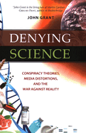 Denying Science: Conspiracy Theories, Media Distortions, and the War Against Reality