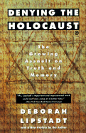Denying the Holocaust: The Growing Assault on Truth and Memory