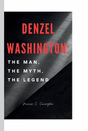 Denzel Washington: The Man, The Myth, The Legend