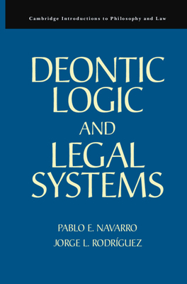 Deontic Logic and Legal Systems - Navarro, Pablo E., and Rodrguez, Jorge L.