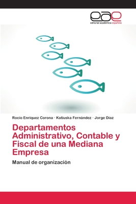 Departamentos Administrativo, Contable y Fiscal de una Mediana Empresa - Enrquez Corona, Roco, and Fernndez, Katiuska, and Daz, Jorge