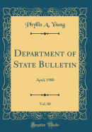 Department of State Bulletin, Vol. 80: April, 1980 (Classic Reprint)