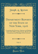 Department Reports of the State of New York, 1916, Vol. 9: Containing the Decisions, Opinions and Rulings of the State Officers, Departments, Boards and Commissions and Messages of the Governor (Classic Reprint)