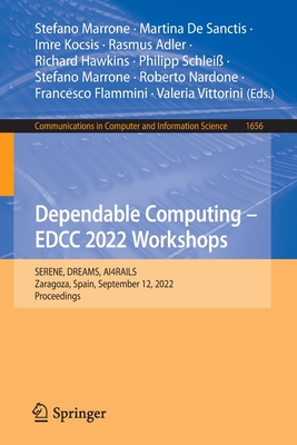 Dependable Computing - EDCC 2022 Workshops: SERENE, DREAMS, AI4RAILS, Zaragoza, Spain, September 12, 2022, Proceedings - Marrone, Stefano (Editor), and De Sanctis, Martina (Editor), and Kocsis, Imre (Editor)