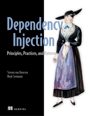 Dependency Injection in .NET Core - Seemann, Mark, and Deursen, Steven van