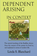 Dependent Arising In Context: the Buddha's core lesson, in the context of his time and ours