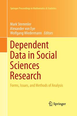 Dependent Data in Social Sciences Research: Forms, Issues, and Methods of Analysis - Stemmler, Mark (Editor), and Von Eye, Alexander, Dr., PhD (Editor), and Wiedermann, Wolfgang (Editor)