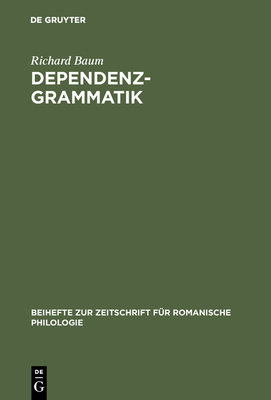 Dependenzgrammatik: Tesnires Modell Der Sprachbeschreibung in Wissenschaftsgeschichtlicher Und Kritischer Sicht - Baum, Richard