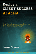 Deploy a Client Success AI Agent: Keep Clients Engaged, Reduce Churn, and Grow Lifetime Value on Autopilot