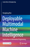 Deployable Multimodal Machine Intelligence: Applications in Biomedical Engineering