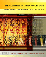 Deploying IP and MPLS QOS for Multiservice Networks: Theory and Practice