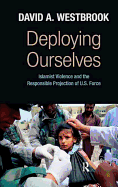 Deploying Ourselves: Islamist Violence, Globalization, and the Responsible Projection of U.S. Force