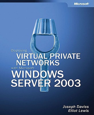 Deploying Virtual Private Networks with Microsofta Windows Servera[ 2003 - Wells, Linda, and Weiss, Andrea, and Lewis, Elliot