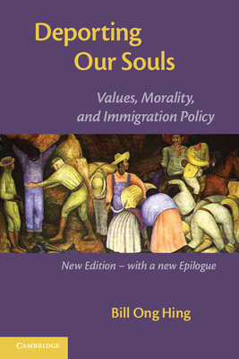 Deporting our Souls: Values, Morality, and Immigration Policy - Hing, Bill Ong