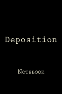 Deposition: Notebook, 150 Lined Pages, Softcover, 6 X 9