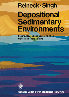 Depositional Sedimentary Environments: With Reference to Terrigenous Clastics - Reineck, H -E, and Singh, I B