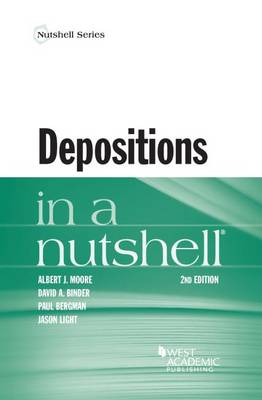 Depositions in a Nutshell - Moore, Albert J., and Binder, David A., and Bergman, Paul B.